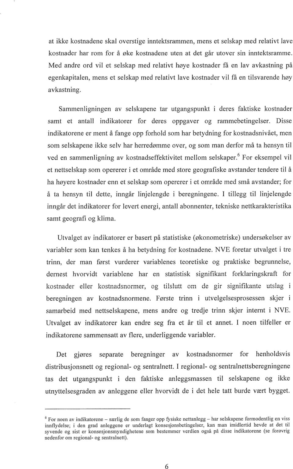 Sammenligningen av selskapene tar utgangspunkt i deres faktiske kostnader samt et antall indikatorer for deres oppgaver og rammebetingelser.