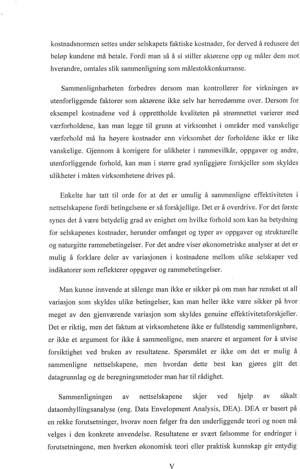 Sammenlignbarheten forbedres dersom man kontrollerer for virkningen av utenforliggende faktorer som aktørene ikke selv har herredømme over.