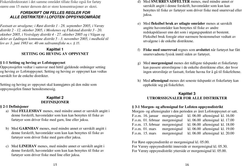 oktober 2005, i Moskenes og Flakstad distrikt 3-20. oktober 2005, i Vestvågøy distrikt 4-27. oktober 2005 og i Vågan og deler av Lødingen kommune distrikt 5-3. november 2005, i medhold til lov av 3.