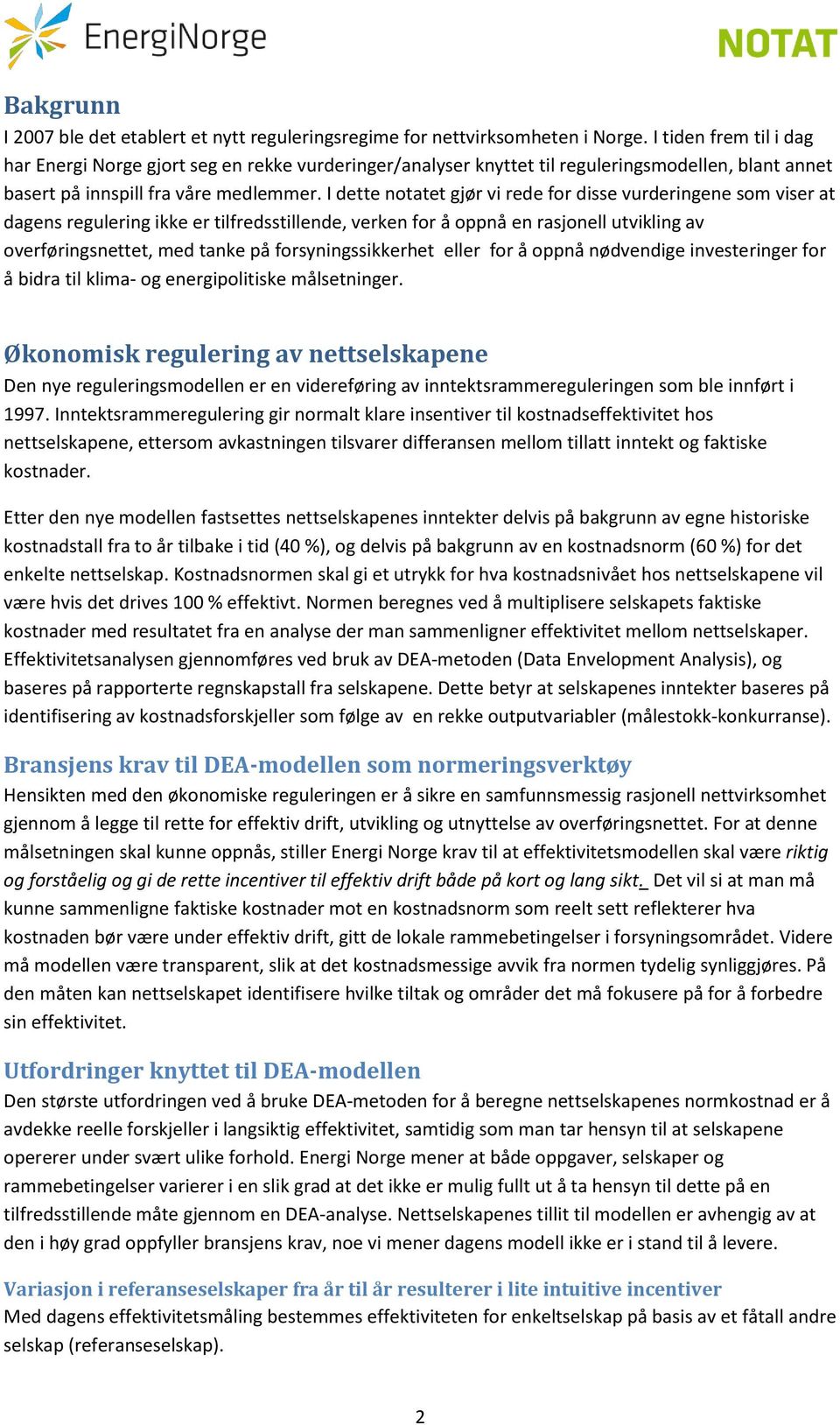 I dette notatet gjør vi rede for disse vurderingene som viser at dagens regulering ikke er tilfredsstillende, verken for å oppnå en rasjonell utvikling av overføringsnettet, med tanke på