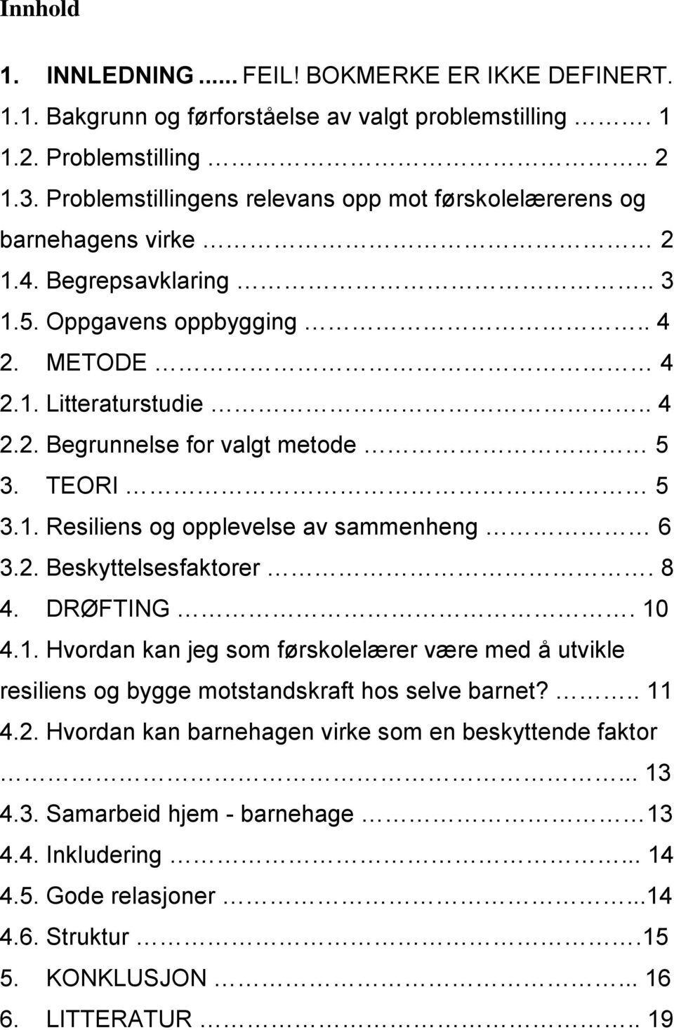 TEORI 5 3.1. Resiliens og opplevelse av sammenheng 6 3.2. Beskyttelsesfaktorer. 8 4. DRØFTING. 10 4.1. Hvordan kan jeg som førskolelærer være med å utvikle resiliens og bygge motstandskraft hos selve barnet?