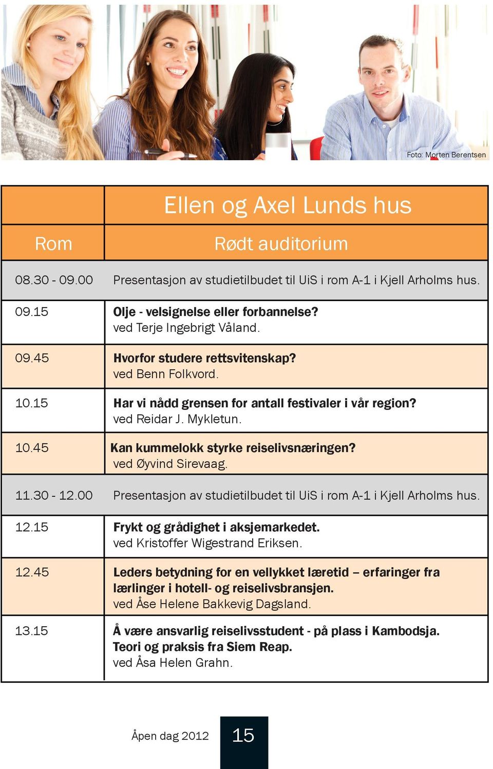 ved Øyvind Sirevaag. 11.30-12.00 resentasjon av studietilbudet til UiS i rom A-1 i Kjell Arholms hus. 12.