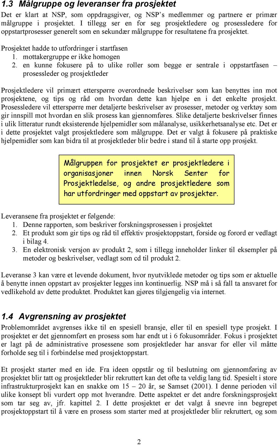 mottakergruppe er ikke homogen 2.