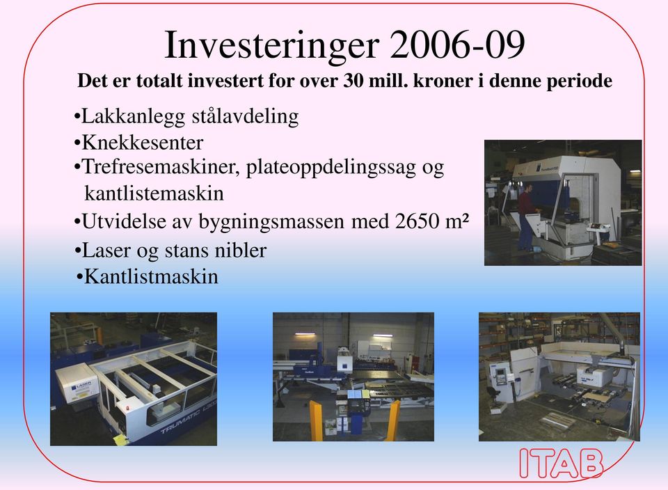 Trefresemaskiner, plateoppdelingssag og kantlistemaskin Utvidelse av