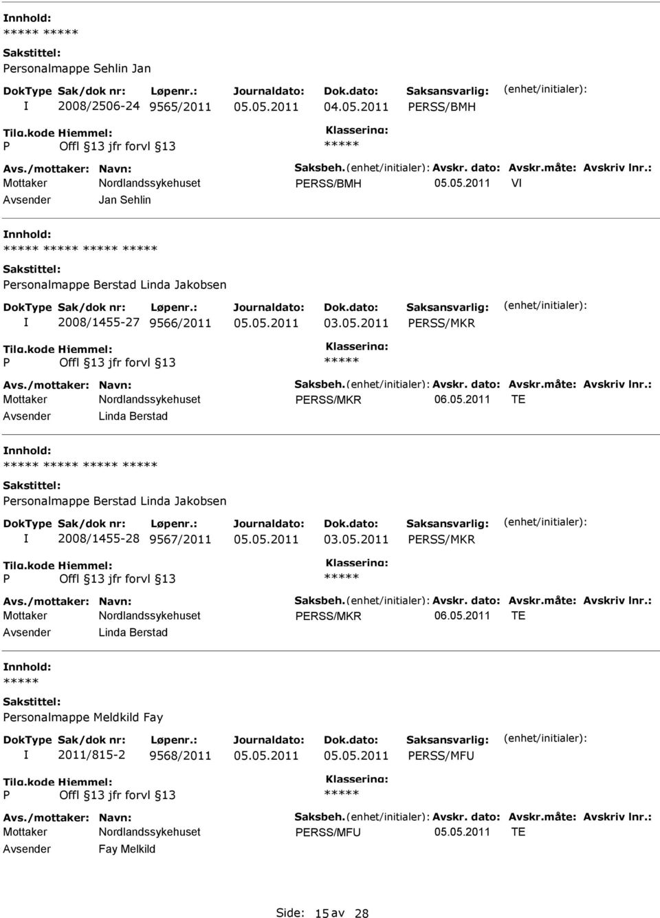 : ERSS/MKR 06.05.2011 TE Linda Berstad ersonalmappe Berstad Linda Jakobsen 2008/1455-28 9567/2011 ERSS/MKR Avs./mottaker: Navn: Saksbeh. Avskr. dato: Avskr.