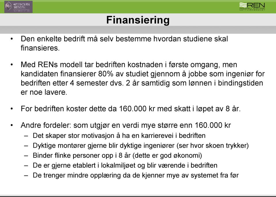 2 år samtidig som lønnen i bindingstiden er noe lavere. For bedriften koster dette da 160.000 kr med skatt i løpet av 8 år. Andre fordeler: som utgjør en verdi mye større enn 160.