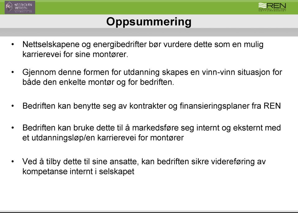 Bedriften kan benytte seg av kontrakter og finansieringsplaner fra REN Bedriften kan bruke dette til å markedsføre seg internt