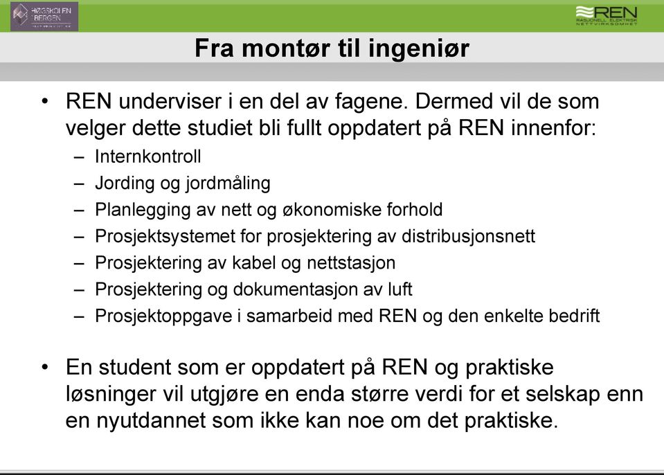 økonomiske forhold Prosjektsystemet for prosjektering av distribusjonsnett Prosjektering av kabel og nettstasjon Prosjektering og