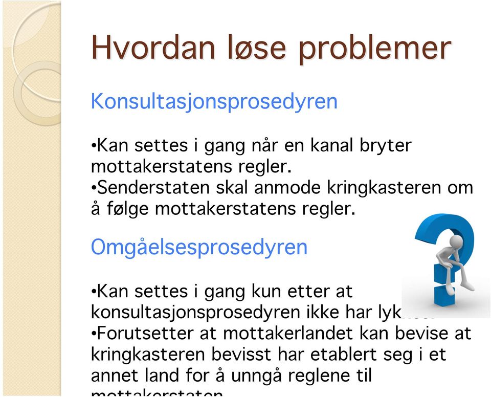 Omgåelsesprosedyren Kan settes i gang kun etter at konsultasjonsprosedyren ikke har lykkes.