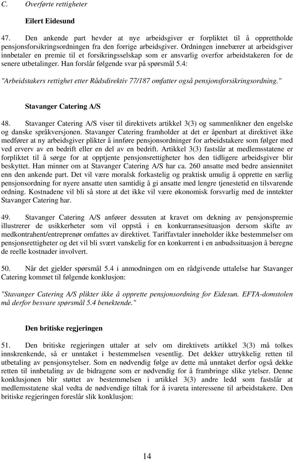 4: "Arbeidstakers rettighet etter Rådsdirektiv 77/187 omfatter også pensjonsforsikringsordning." Stavanger Catering A/S 48.