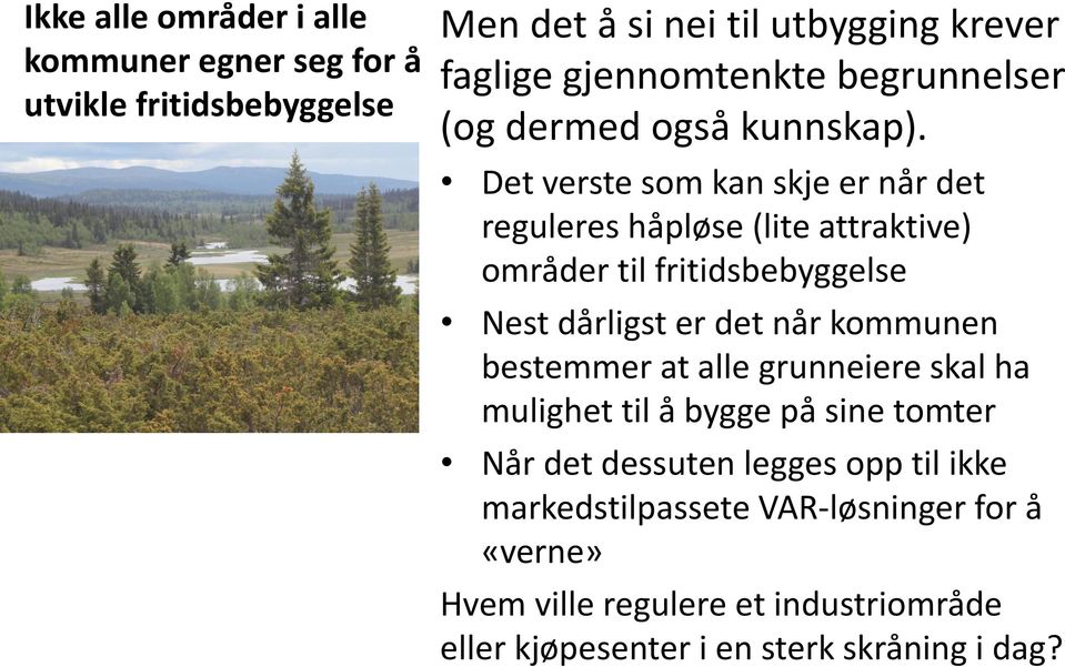 Det verste som kan skje er når det reguleres håpløse (lite attraktive) områder til fritidsbebyggelse Nest dårligst er det når kommunen