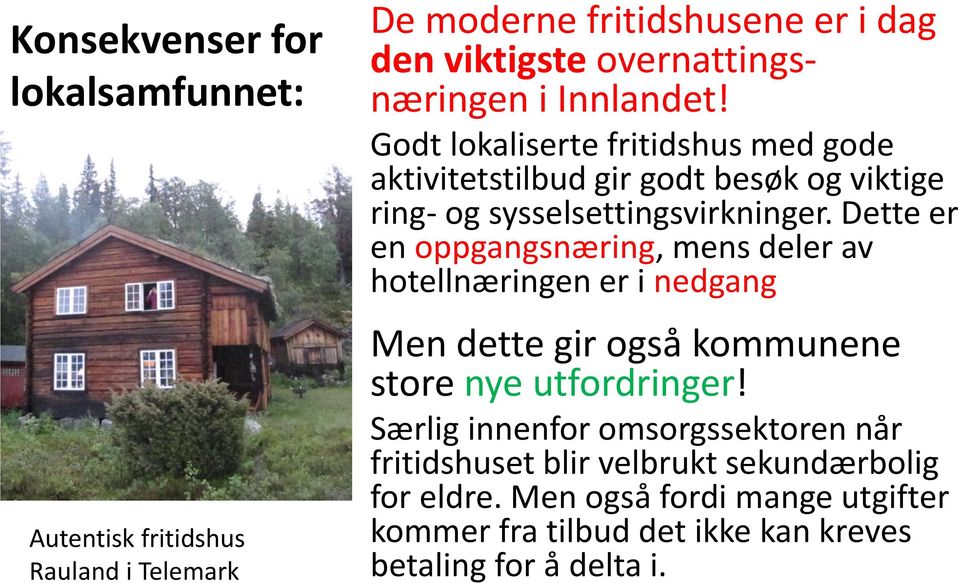 Dette er en oppgangsnæring, mens deler av hotellnæringen er i nedgang Men dette gir også kommunene store nye utfordringer!