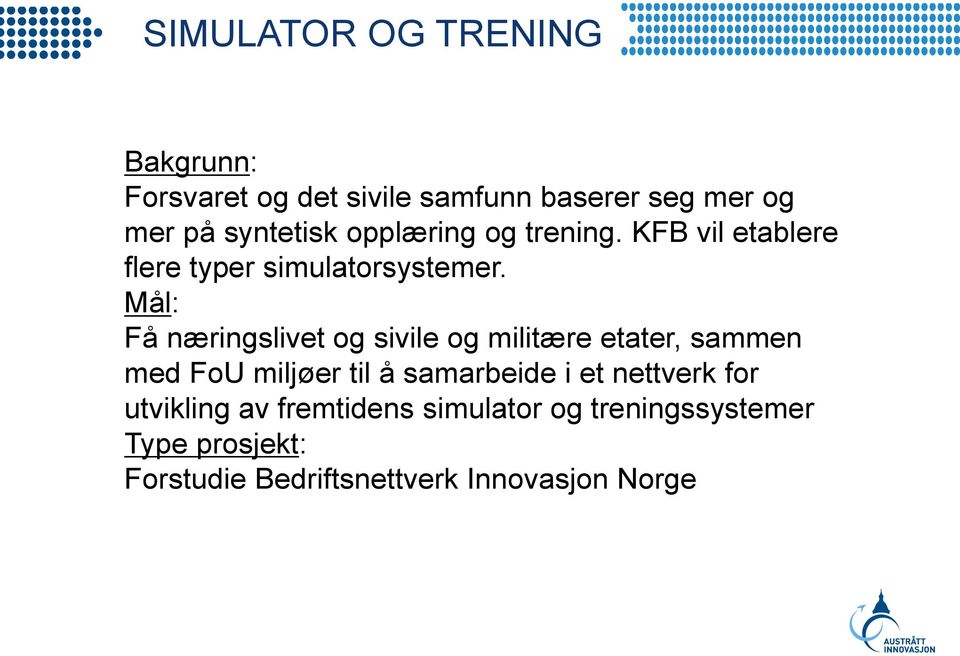 Mål: Få næringslivet og sivile og militære etater, sammen med FoU miljøer til å samarbeide i et