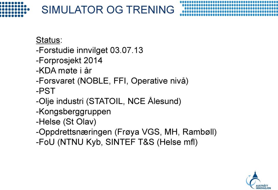 nivå) -PST -Olje industri (STATOIL, NCE Ålesund) -Kongsberggruppen