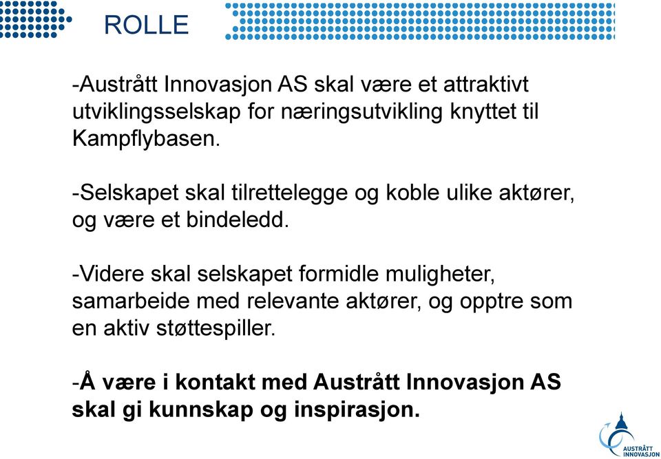 -Selskapet skal tilrettelegge og koble ulike aktører, og være et bindeledd.