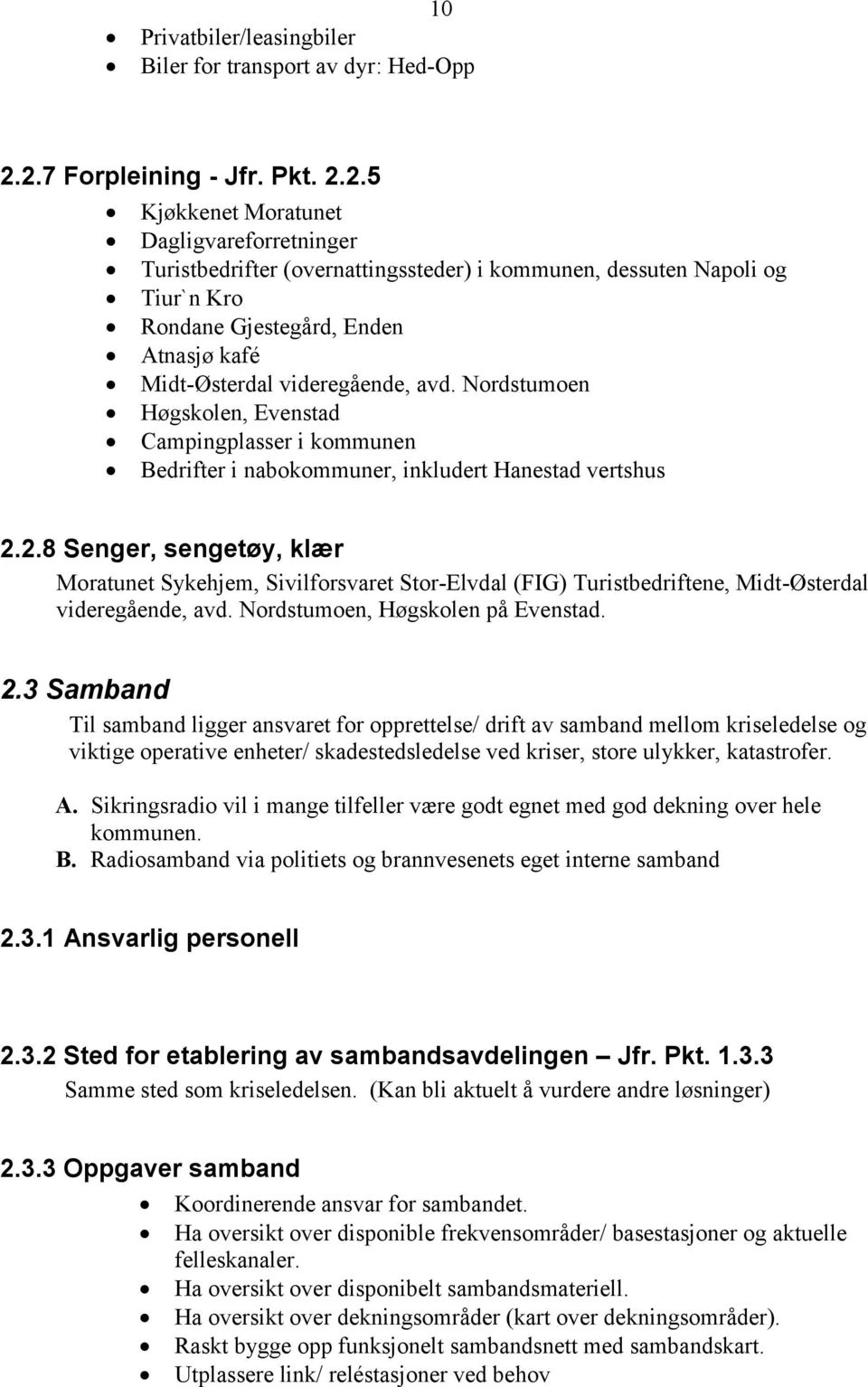 Nordstumoen Høgskolen, Evenstad Campingplasser i kommunen Bedrifter i nabokommuner, inkludert Hanestad vertshus 2.