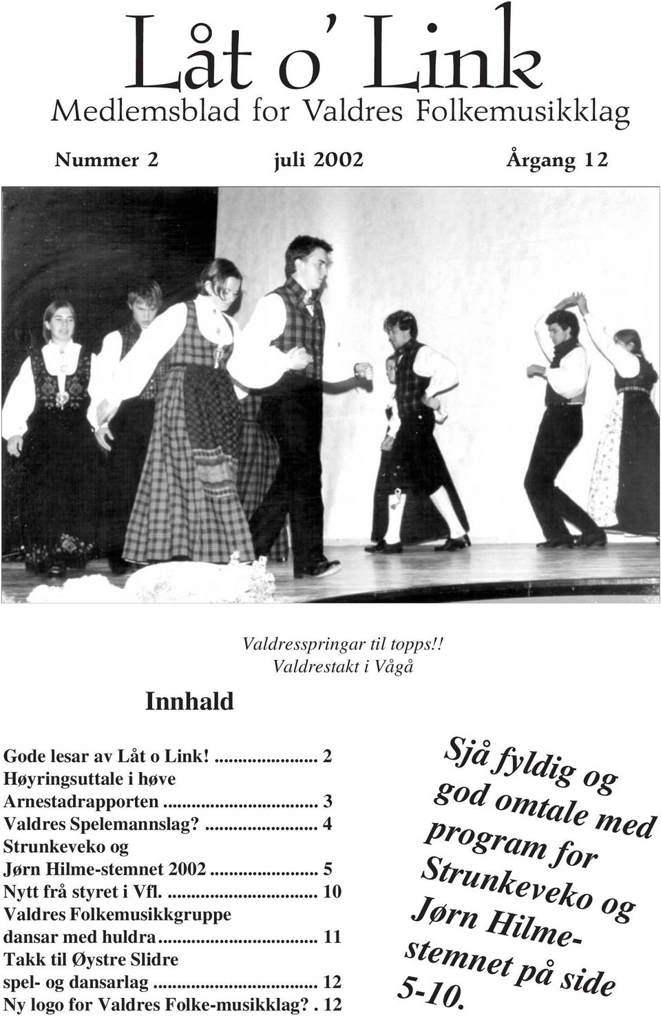 ... 4 Strunkeveko og Jørn Hilme-stemnet 2002... 5 Nytt frå styret i Vfl.... 10 Valdres Folkemusikkgruppe dansar med huldra.