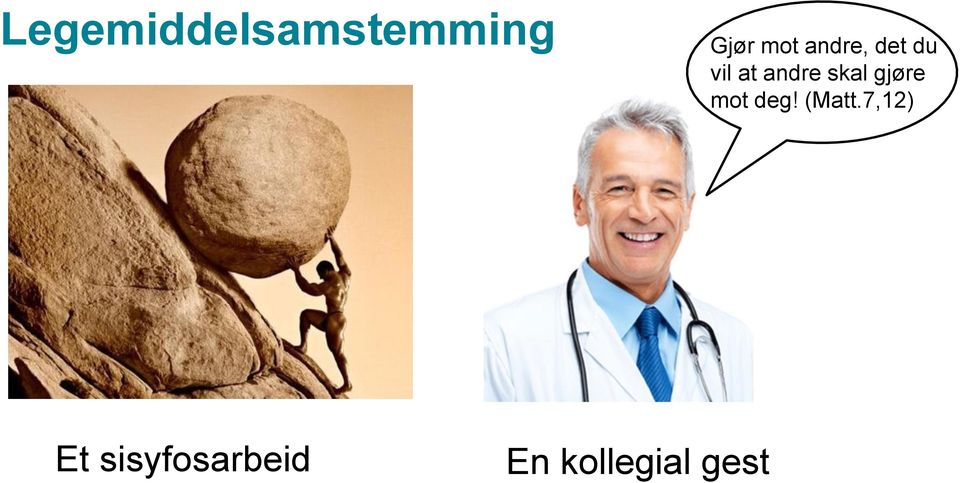 skal gjøre mot deg! (Matt.