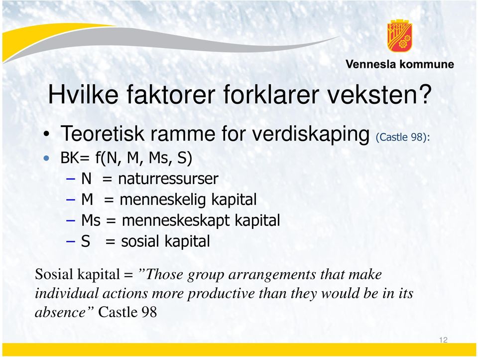 naturressurser M = menneskelig kapital Ms = menneskeskapt kapital S = sosial