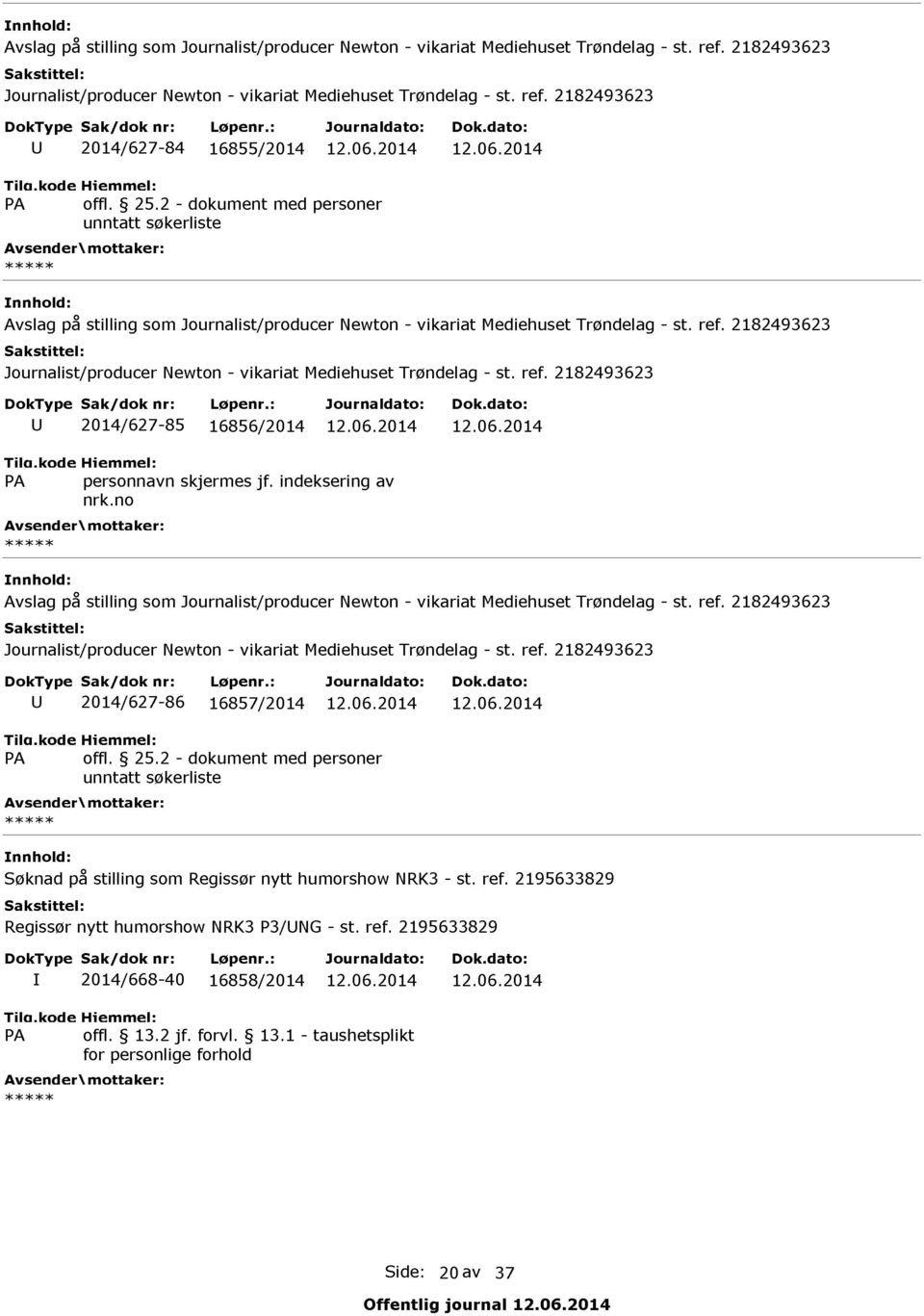 2014 12.06.2014 Avslag på stilling som 2014/627-86 16857/2014 12.06.2014 12.06.2014 PA offl. 25.