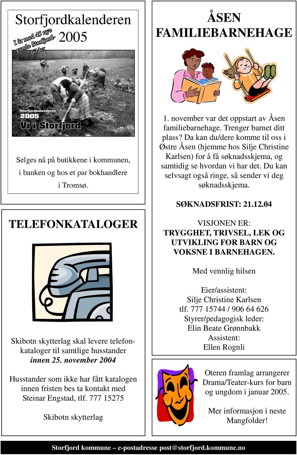 SØKNADSFRIST: 21.12.04 TELEFONKATALOGER VISJONEN ER: TRYGGHET, TRIVSEL, LEK OG UTVIKLING FOR BARN OG VOKSNE I BARNEHAGEN.