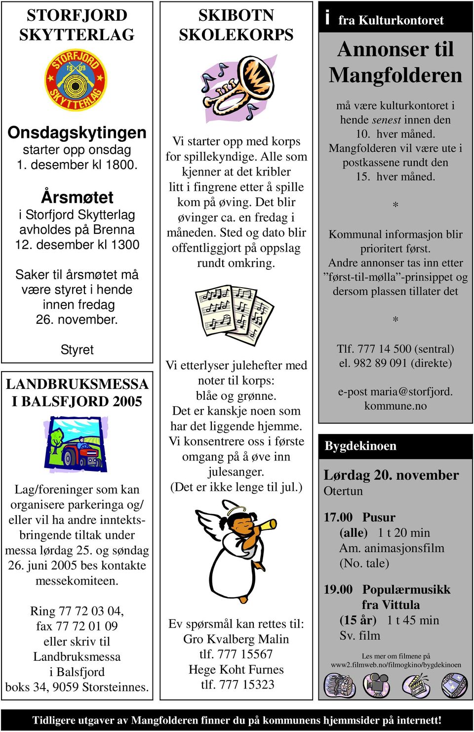 Styret LANDBRUKSMESSA I BALSFJORD 2005 Lag/foreninger som kan organisere parkeringa og/ eller vil ha andre inntektsbringende tiltak under messa lørdag 25. og søndag 26.