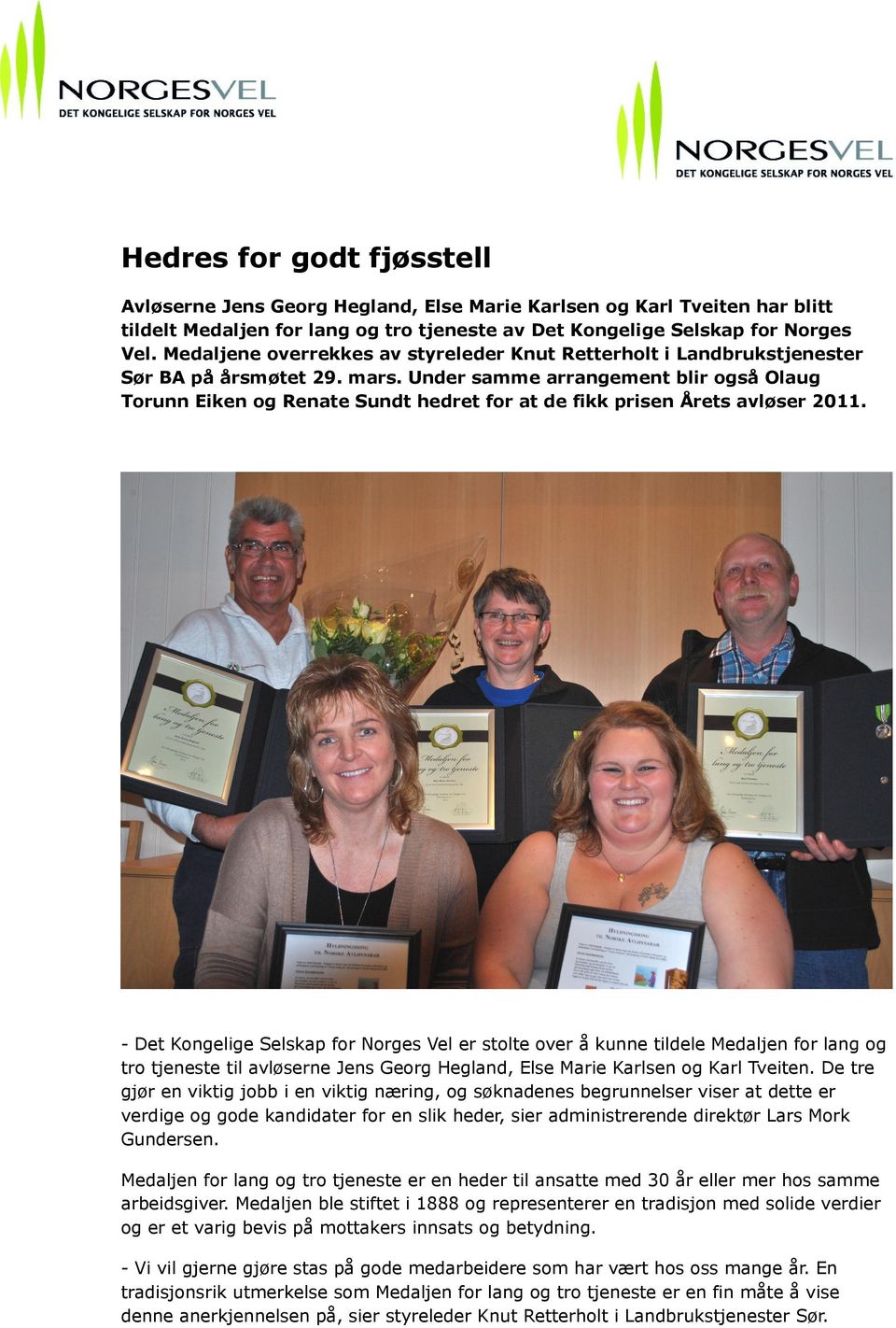 Under samme arrangement blir også Olaug Torunn Eiken og Renate Sundt hedret for at de fikk prisen Årets avløser 2011.