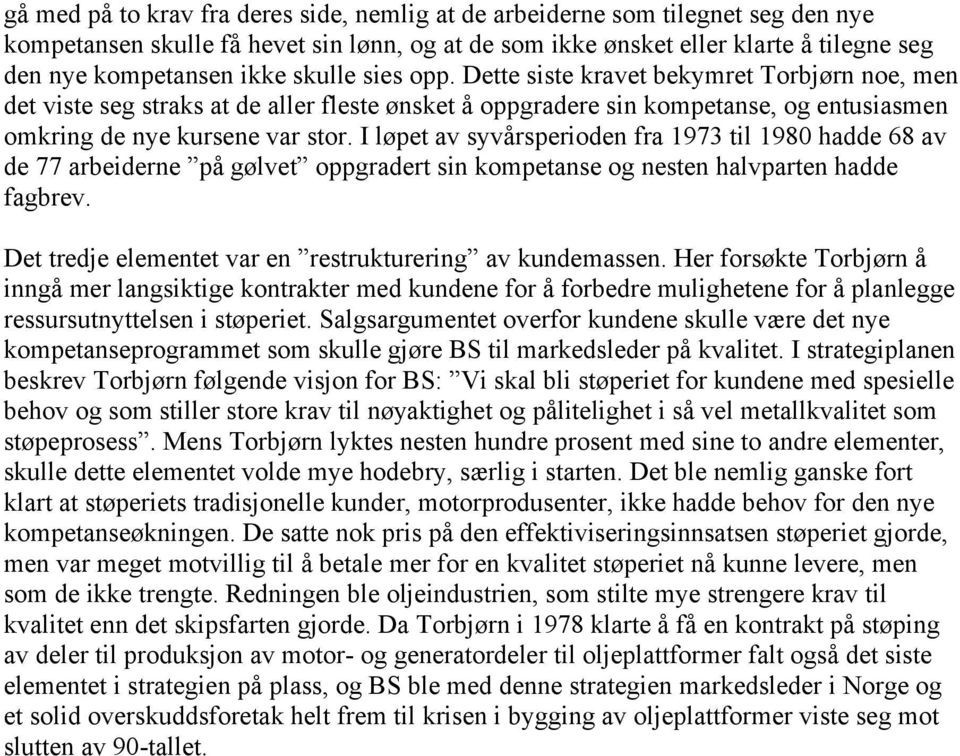 I løpet av syvårsperioden fra 1973 til 1980 hadde 68 av de 77 arbeiderne på gølvet oppgradert sin kompetanse og nesten halvparten hadde fagbrev.