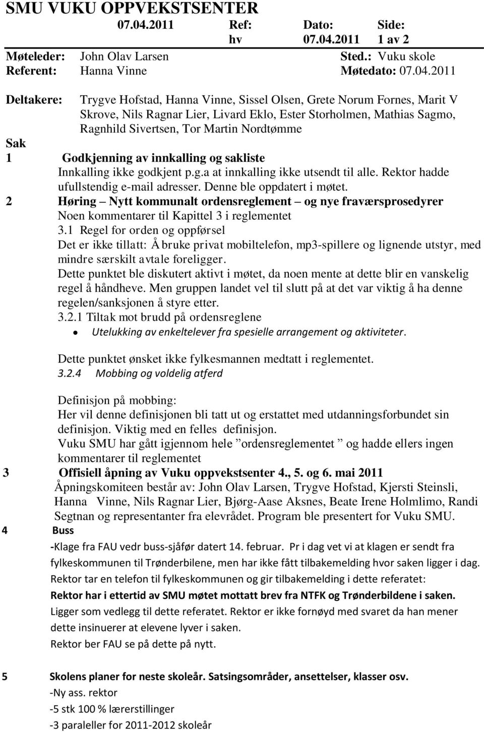 2011 1 av 2 Møteleder: John Olav Larsen Sted.: Vuku skole Referent: Hanna Vinne Møtedato: 07.04.