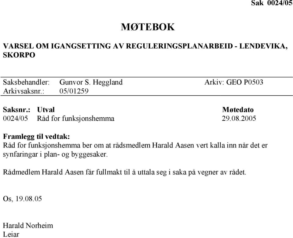 2005 Framlegg til vedtak: Råd for funksjonshemma ber om at rådsmedlem Harald Aasen vert kalla inn når det er