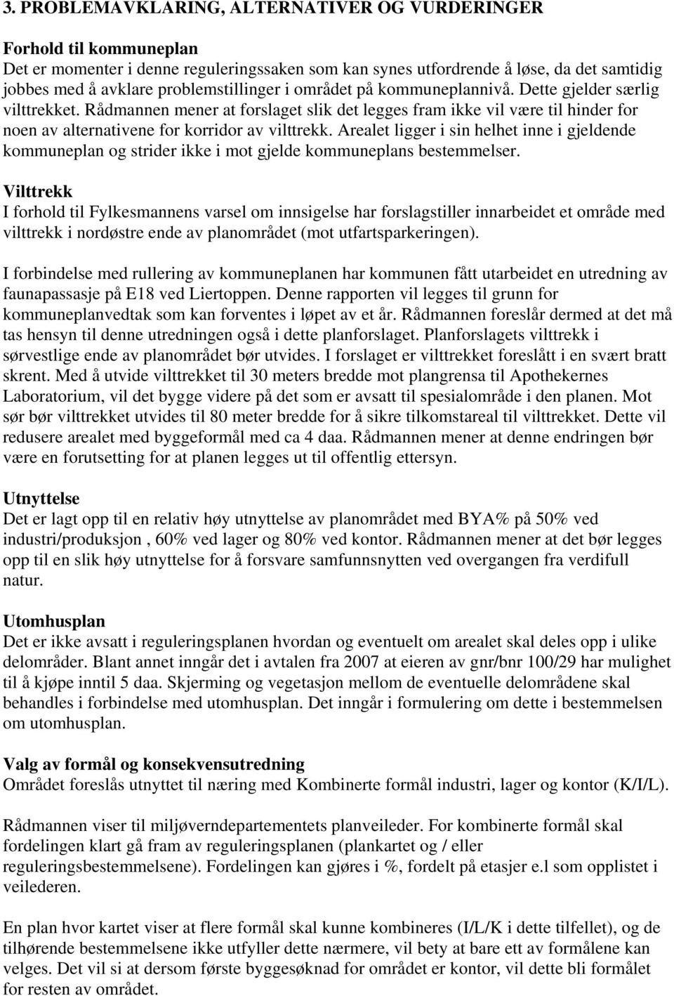 Rådmannen mener at forslaget slik det legges fram ikke vil være til hinder for noen av alternativene for korridor av vilttrekk.