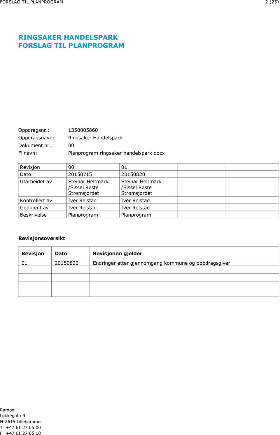 docx Revisjon 00 01 Dato 20150715 20150820 Utarbeidet av Steinar Heltmark /Sissel Røste Strømsjordet Steinar Heltmark /Sissel Røste Strømsjordet Kontrollert av