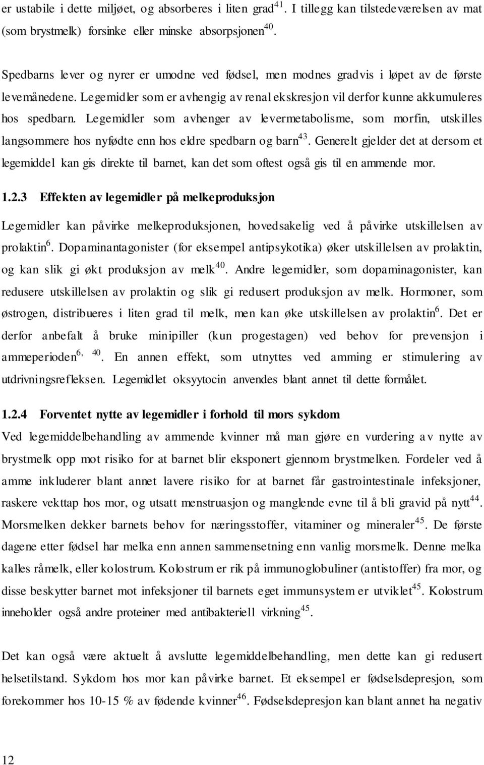 Legemidler som avhenger av levermetabolisme, som morfin, utskilles langsommere hos nyfødte enn hos eldre spedbarn og barn 43.