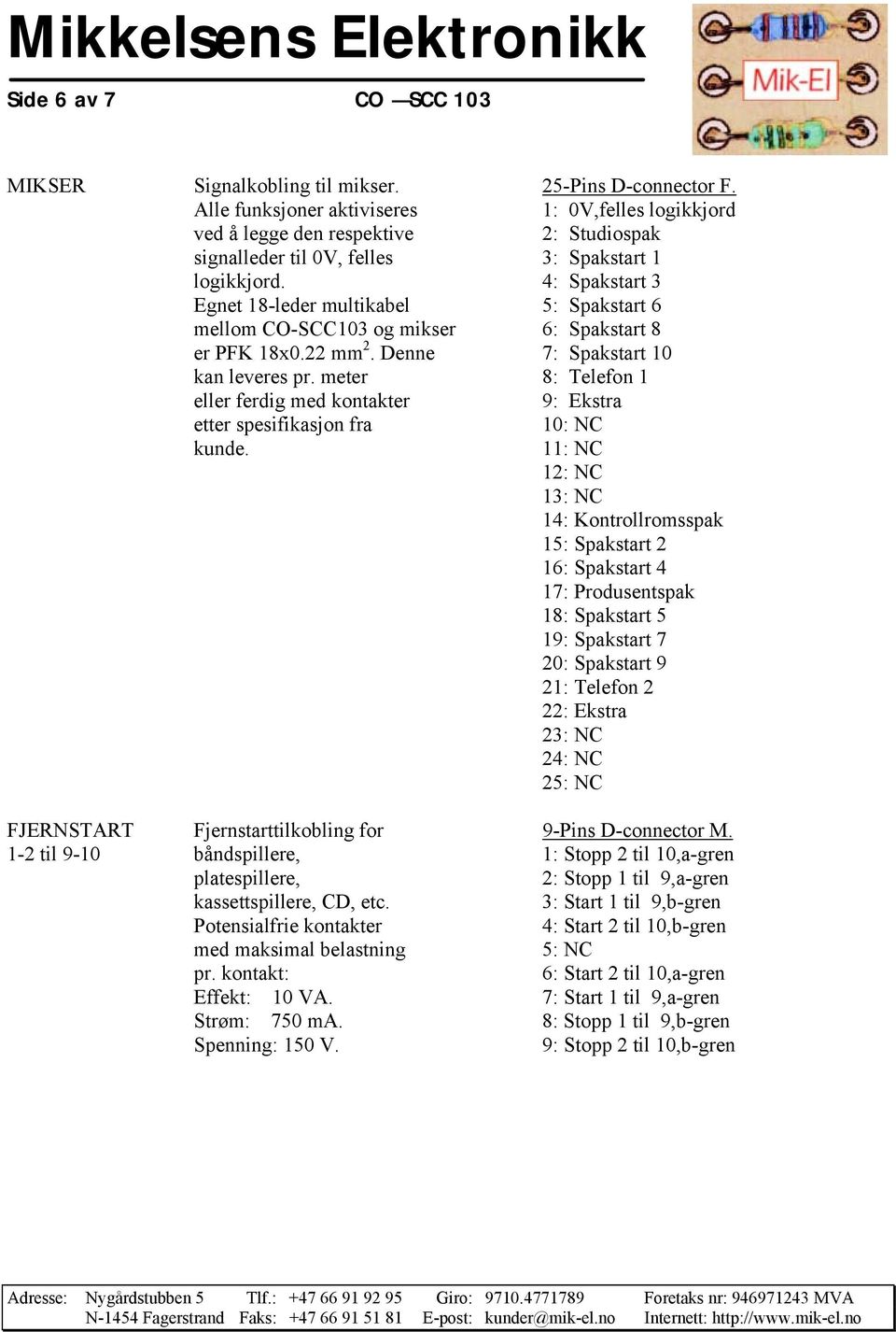 4: Spakstart 3 Egnet 18-leder multikabel 5: Spakstart 6 mellom CO-SCC103 og mikser 6: Spakstart 8 er PFK 18x0.22 mm 2. Denne 7: Spakstart 10 kan leveres pr.