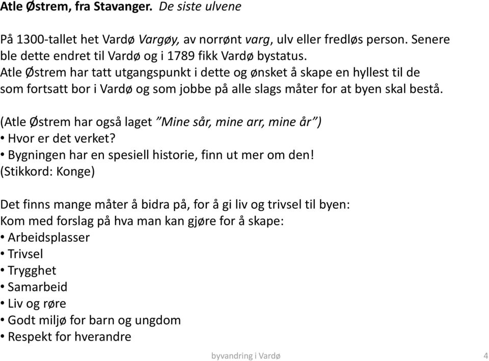 (Atle Østrem har også laget Mine sår, mine arr, mine år ) Hvor er det verket? Bygningen har en spesiell historie, finn ut mer om den!