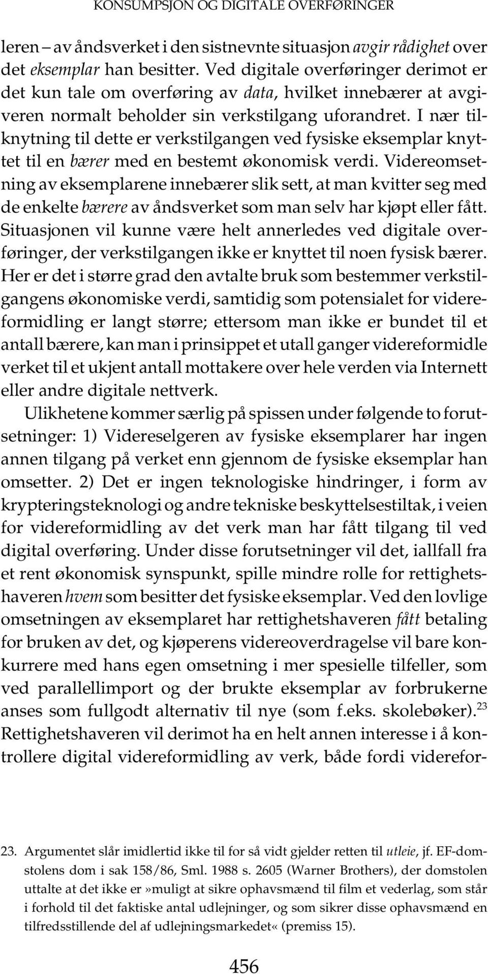 I nær tilknytning til dette er verkstilgangen ved fysiske eksemplar knyttet til en bærer med en bestemt økonomisk verdi.