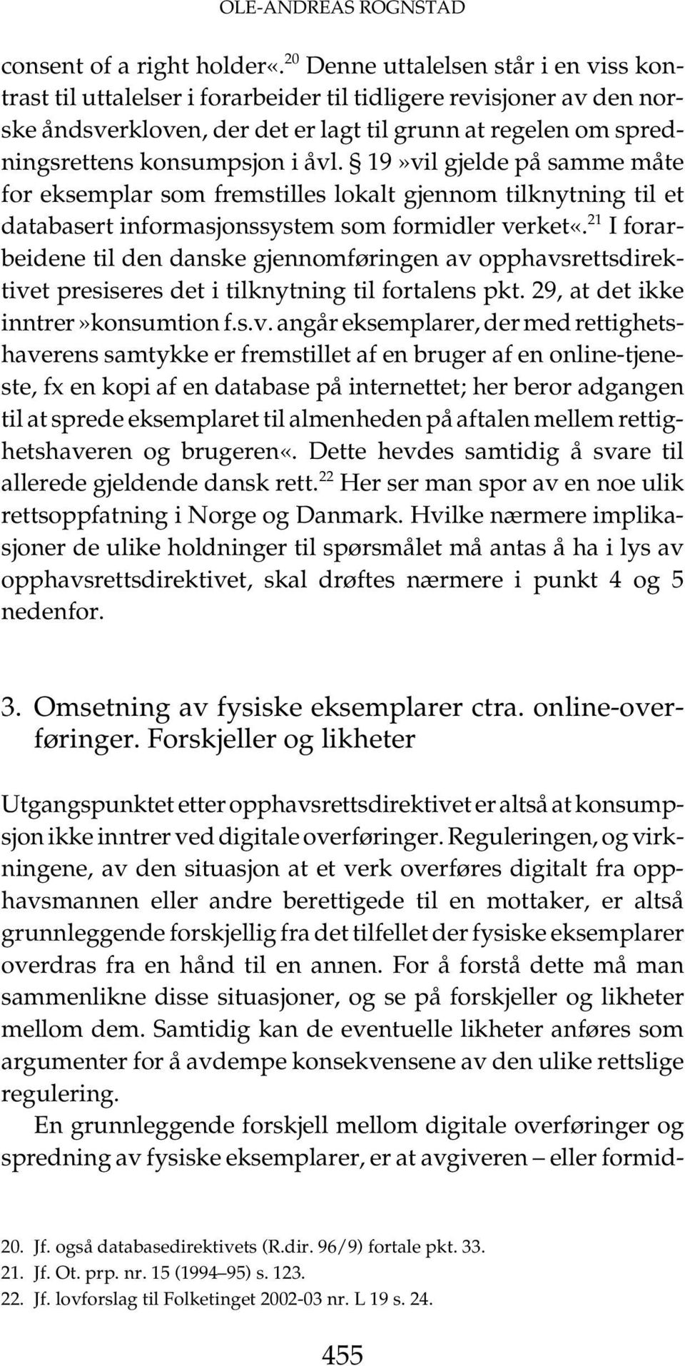 åvl. 19»vil gjelde på samme måte for eksemplar som fremstilles lokalt gjennom tilknytning til et databasert informasjonssystem som formidler verket«.