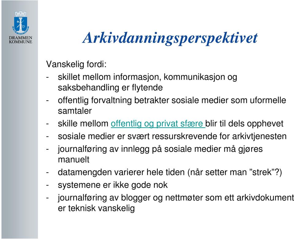 medier er svært ressurskrevende for arkivtjenesten - journalføring av innlegg på sosiale medier må gjøres manuelt - datamengden varierer