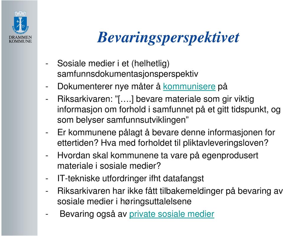 denne informasjonen for ettertiden? Hva med forholdet til pliktavleveringsloven? - Hvordan skal kommunene ta vare på egenprodusert materiale i sosiale medier?