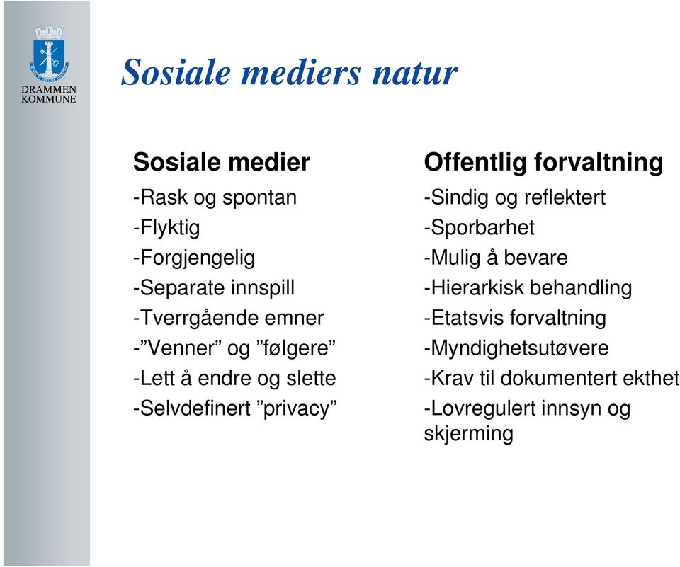 Offentlig forvaltning -Sindig og reflektert -Sporbarhet -Mulig å bevare -Hierarkisk behandling