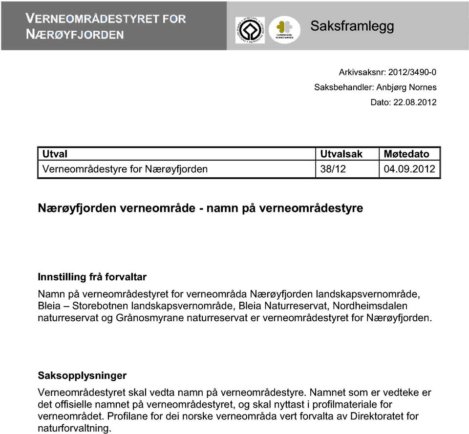 landskapsvernområde, Bleia Naturreservat, Nordheimsdalen naturreservat og Grånosmyrane naturreservat er verneområdestyret for Nærøyfjorden.