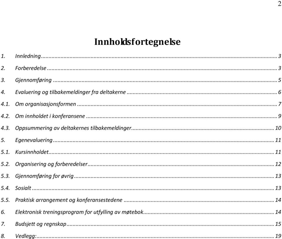 .. 11 5.2. Organisering og forberedelser... 12 5.3. Gjennomføring for øvrig... 13 5.4. Sosialt... 13 5.5. Praktisk arrangement og konferansestedene.