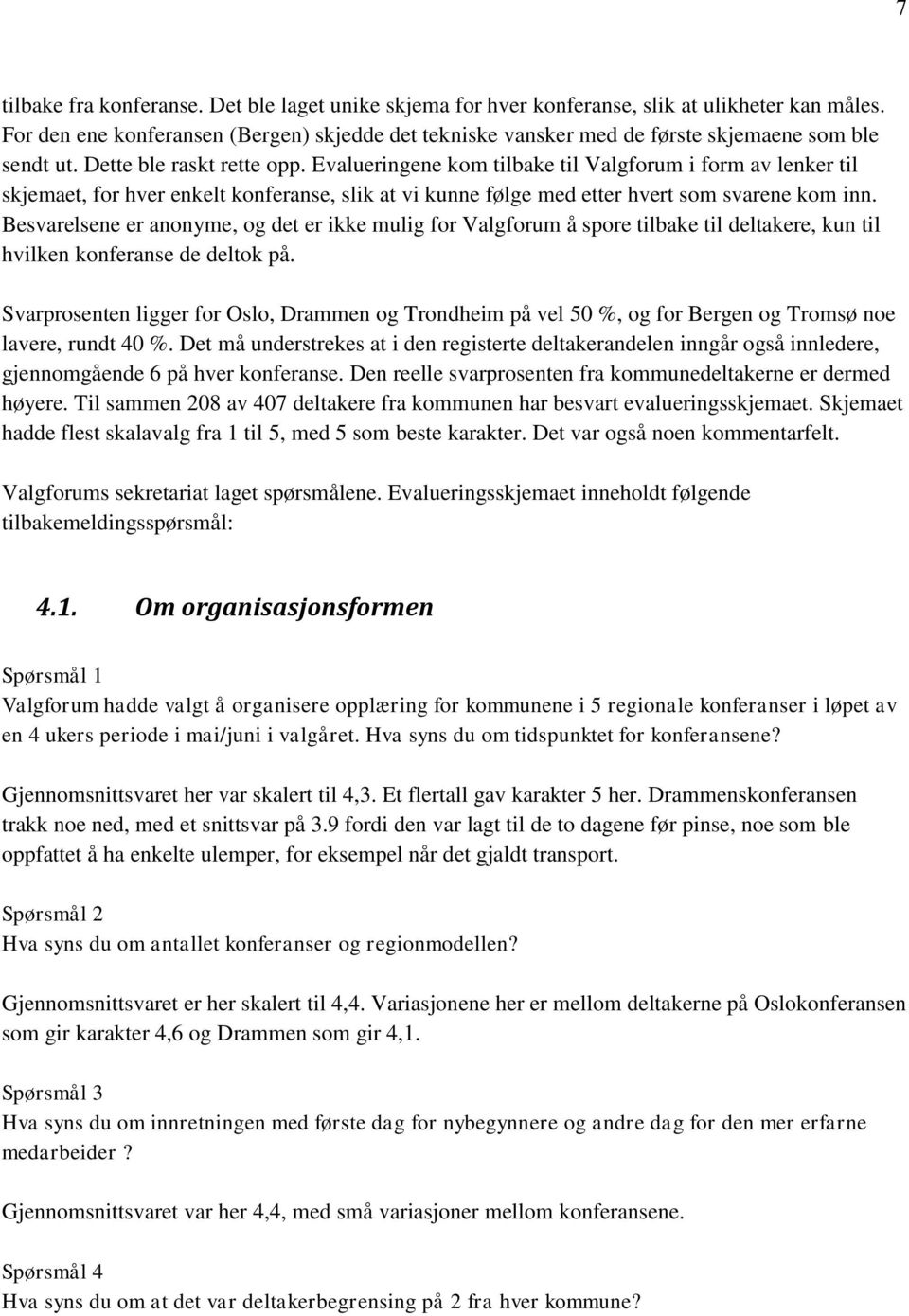 Evalueringene kom tilbake til Valgforum i form av lenker til skjemaet, for hver enkelt konferanse, slik at vi kunne følge med etter hvert som svarene kom inn.