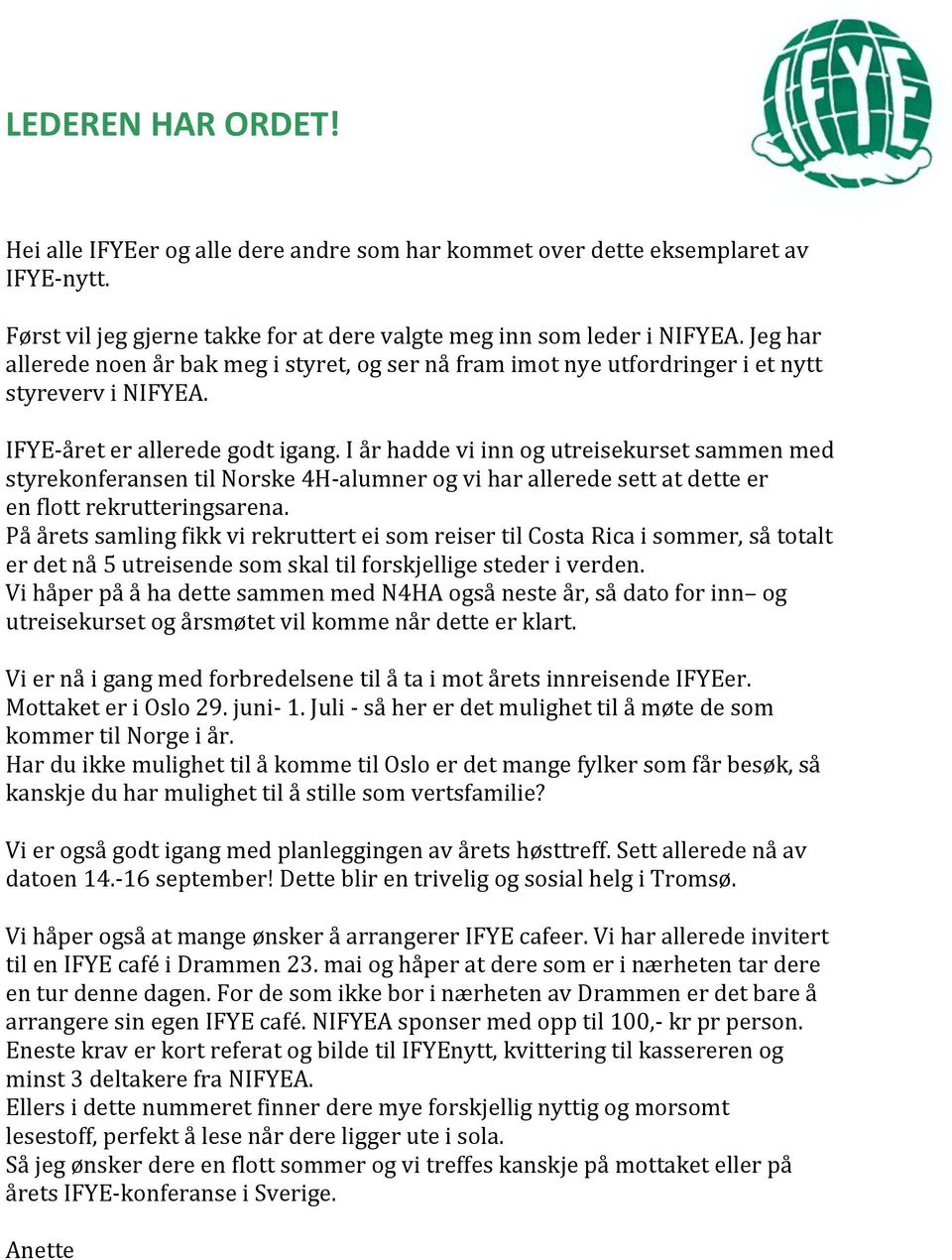 I år hadde vi inn og utreisekurset sammen med styrekonferansen til Norske 4H- alumner og vi har allerede sett at dette er en flott rekrutteringsarena.