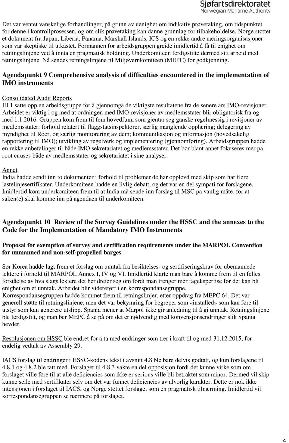 Formannen for arbeidsgruppen greide imidlertid å få til enighet om retningslinjene ved å innta en pragmatisk holdning. Underkomiteen ferdigstilte dermed sitt arbeid med retningslinjene.