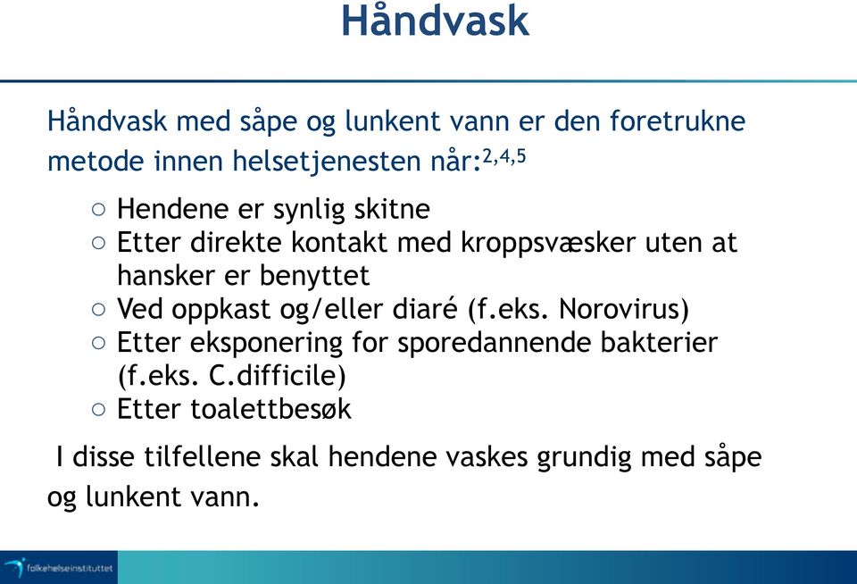 oppkast og/eller diaré (f.eks. Norovirus) o Etter eksponering for sporedannende bakterier (f.eks. C.