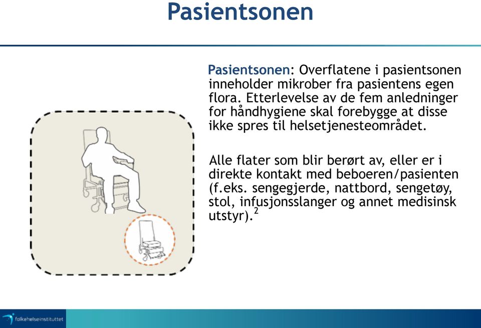 Etterlevelse av de fem anledninger for håndhygiene skal forebygge at disse ikke spres til