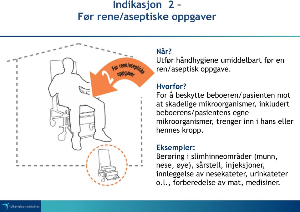 For å beskytte beboeren/pasienten mot at skadelige mikroorganismer, inkludert beboerens/pasientens egne