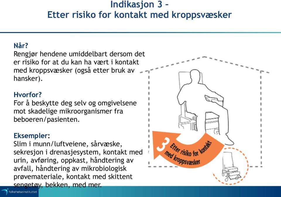 Hvorfor? For å beskytte deg selv og omgivelsene mot skadelige mikroorganismer fra beboeren/pasienten.