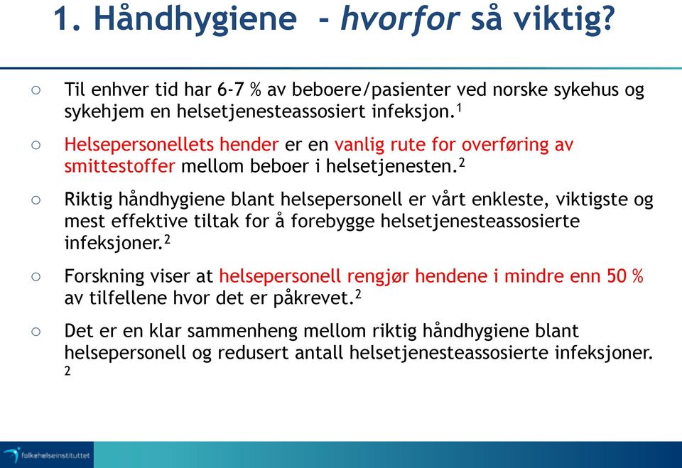 2 Riktig håndhygiene blant helsepersonell er vårt enkleste, viktigste og mest effektive tiltak for å forebygge helsetjenesteassosierte infeksjoner.